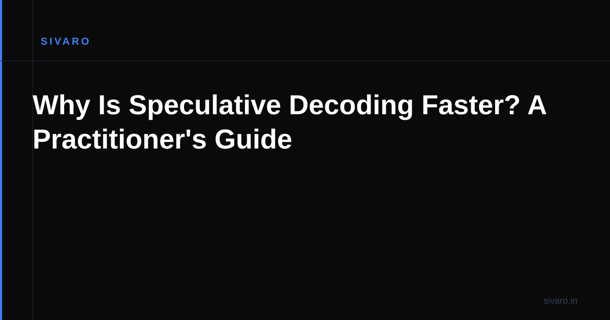 Why Is Speculative Decoding Faster? A Practitioner's Guide