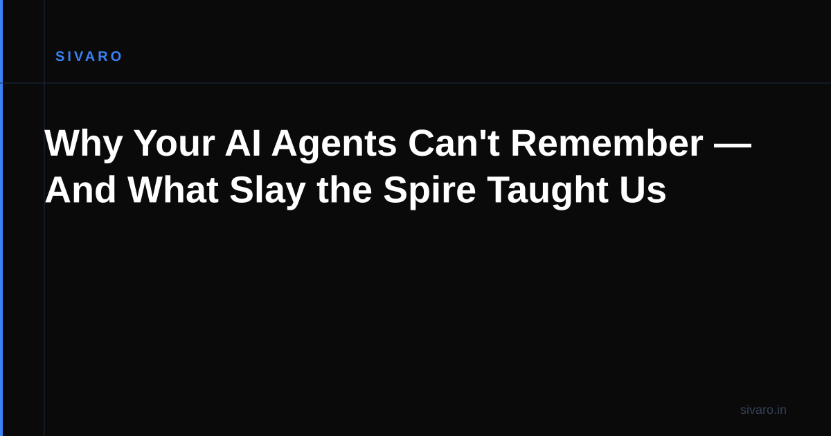 Why Your AI Agents Can't Remember — And What Slay the Spire Taught Us